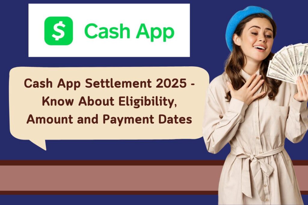 Cash App Settlement 2025 - Know About Eligibility, Amount and Payment Dates