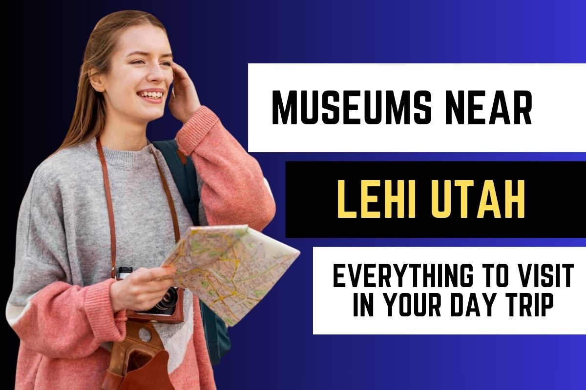 Museums near Lehi Utah - Everything to Visit in your Day Trip