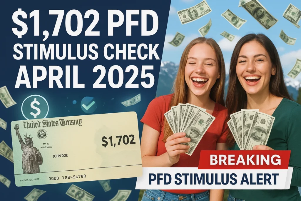 $1,702 PFD Stimulus Check 2025 – How Can you Check Eligibility, Amount, and Payment Dates