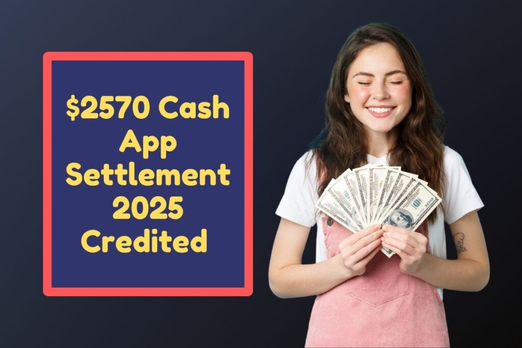 $2570 Cash App Settlement 2025 Credited - How Can You Verify your Claim Status?