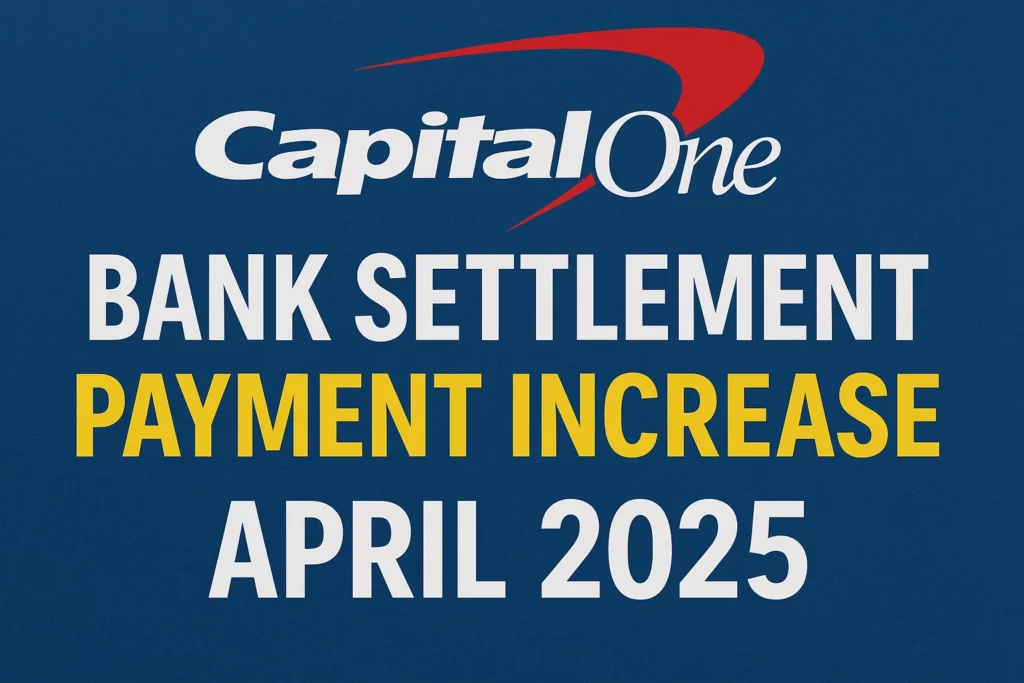 Capital One Bank Settlement Payment Increase April 2025 - How Can You Check Eligibility & Claim Your Deposit?