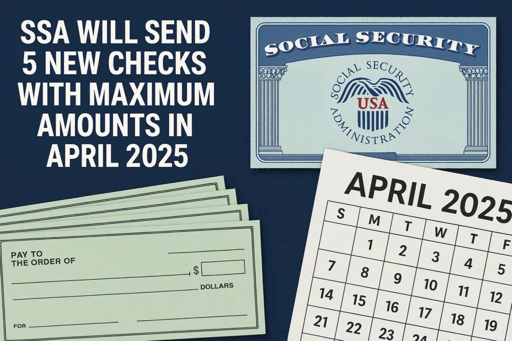 SSA Will Send 5 New Checks With Maximum Amounts in April 2025 - How Can You Be Eligible to Receive Max Amount?