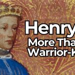 Henry V Was More Than a Warrior-King — And History Proves It