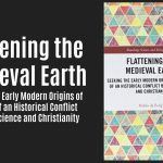 The Flat Earth Myth Has Medieval Roots — But Not the Ones You Think
