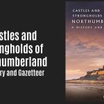This Northumberland Castles Guide Just Grew to Over 500 Entries