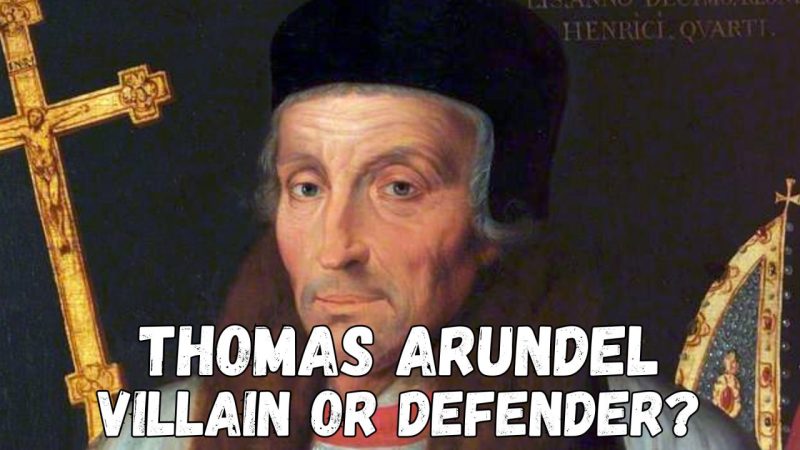 Thomas Arundel Was Feared as a Persecutor — History Says Otherwise